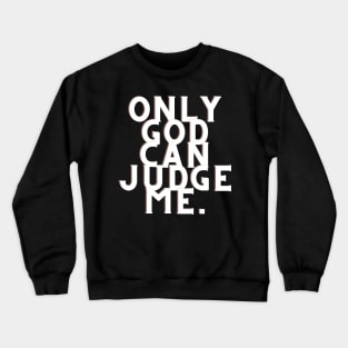 Only god can judge me Crewneck Sweatshirt